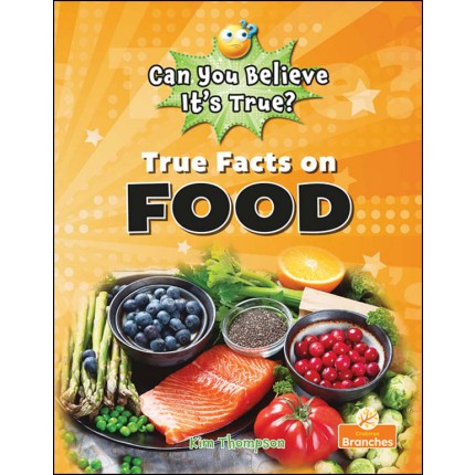 Can You Believe It's True?: True Facts on Food