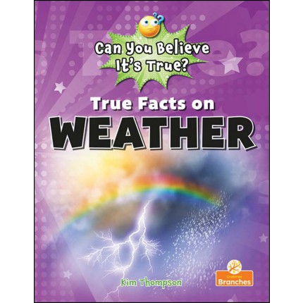 Can You Believe It's True?: True Facts on Weather